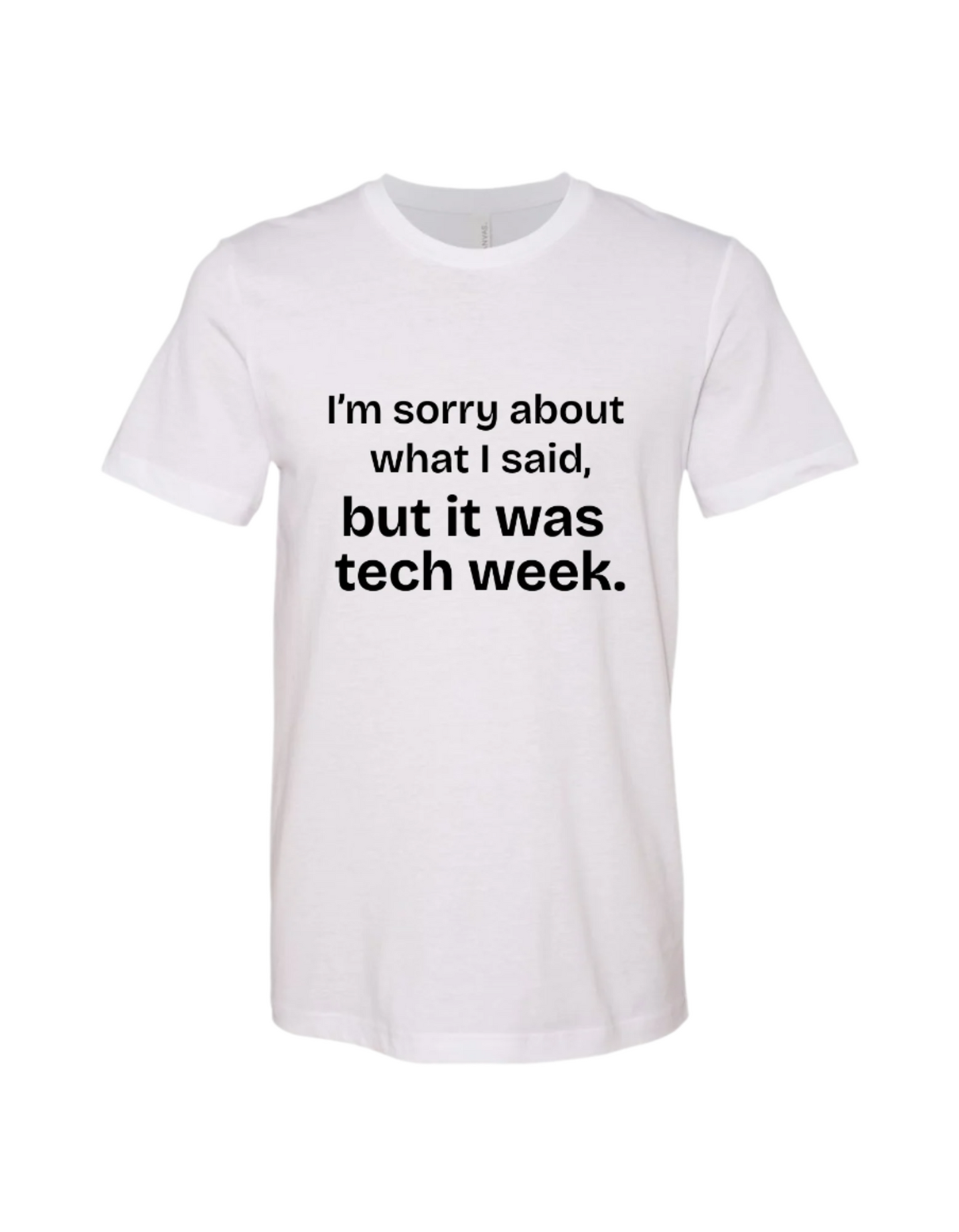 Sorry about what I said - Tech Week